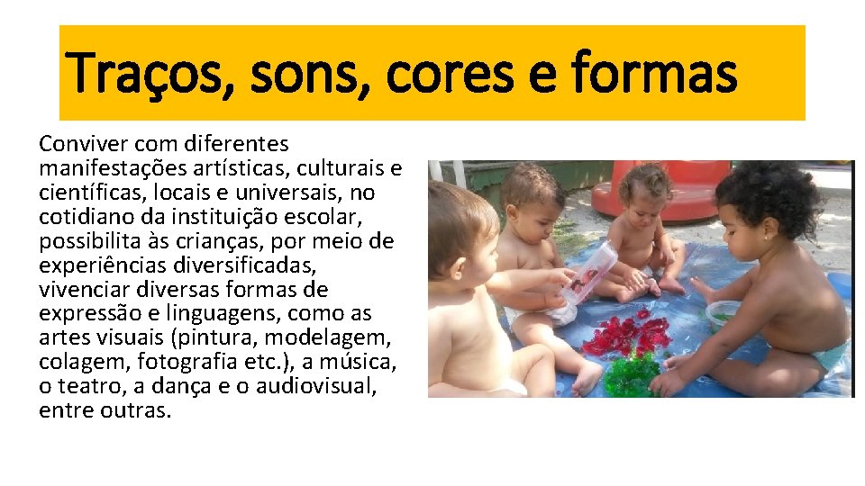 Traços, sons, cores e formas Conviver com diferentes manifestações artísticas, culturais e científicas, locais