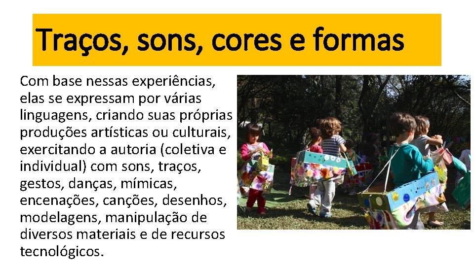 Traços, sons, cores e formas Com base nessas experiências, elas se expressam por várias