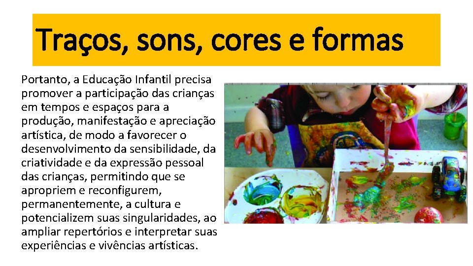 Traços, sons, cores e formas Portanto, a Educação Infantil precisa promover a participação das Traços, sons, cores e formas Portanto, a Educação Infantil precisa promover a participação das