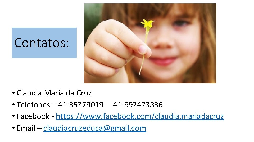 Contatos: • Claudia Maria da Cruz • Telefones – 41 -35379019 41 -992473836 •