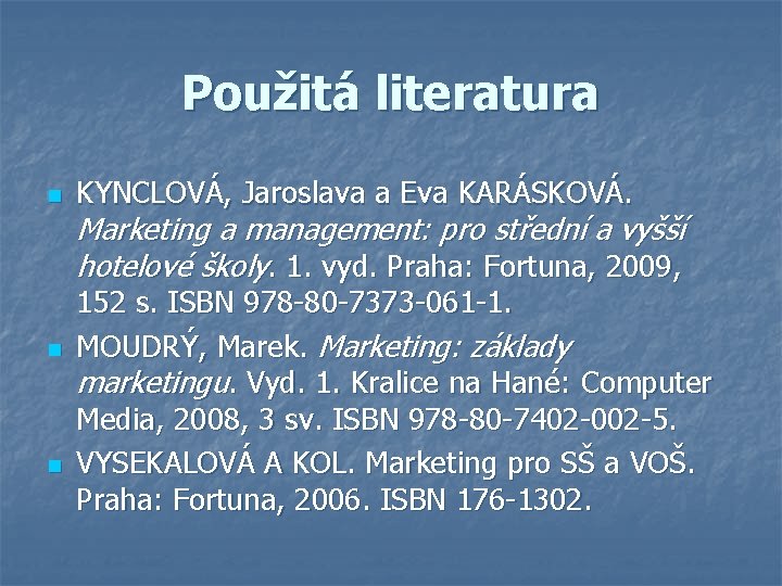 Použitá literatura n n n KYNCLOVÁ, Jaroslava a Eva KARÁSKOVÁ. Marketing a management: pro