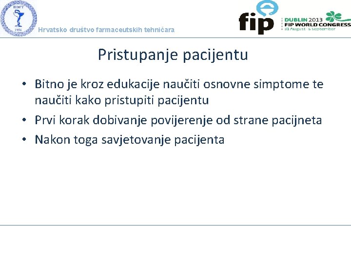 Hrvatsko društvo farmaceutskih tehničara Pristupanje pacijentu • Bitno je kroz edukacije naučiti osnovne simptome
