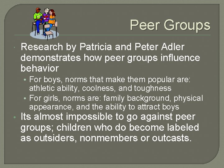 Peer Groups Research by Patricia and Peter Adler demonstrates how peer groups influence behavior