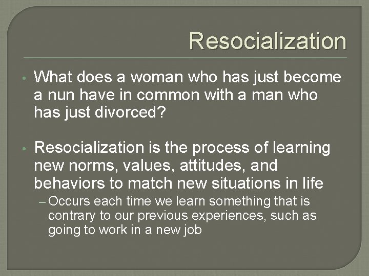 Resocialization • What does a woman who has just become a nun have in