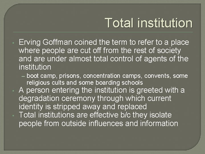 Total institution • Erving Goffman coined the term to refer to a place where