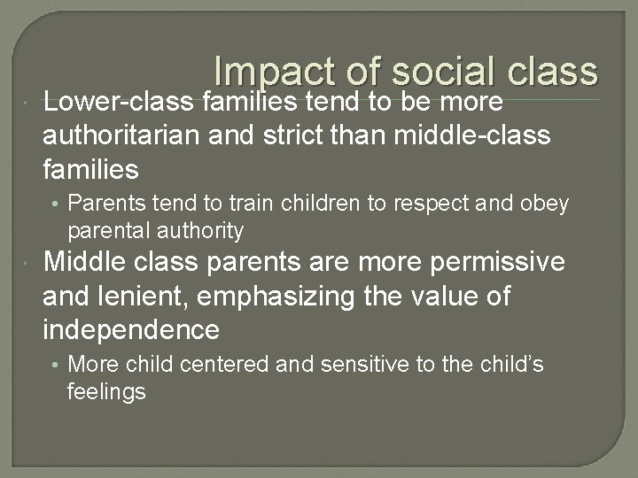  Impact of social class Lower-class families tend to be more authoritarian and strict
