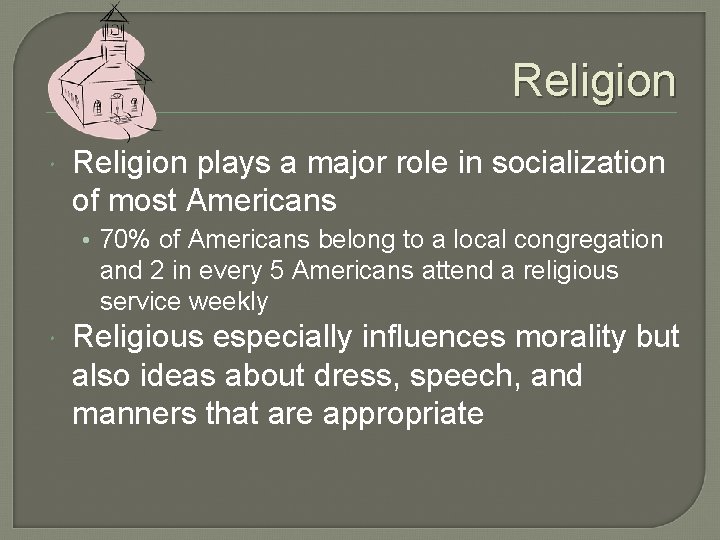 Religion plays a major role in socialization of most Americans • 70% of Americans