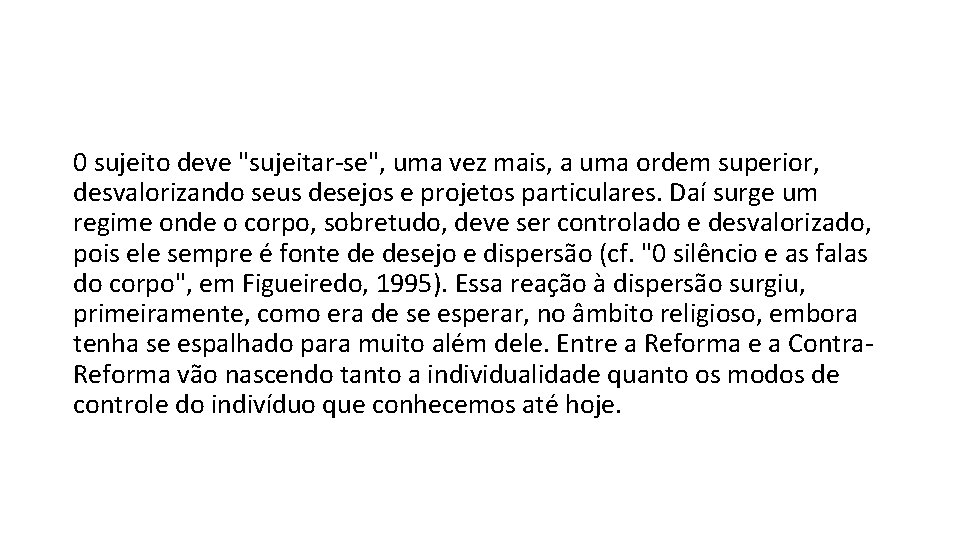 0 sujeito deve "sujeitar-se", uma vez mais, a uma ordem superior, desvalorizando seus desejos