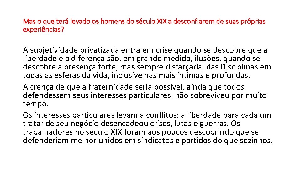 Mas o que terá levado os homens do século XIX a desconfiarem de suas