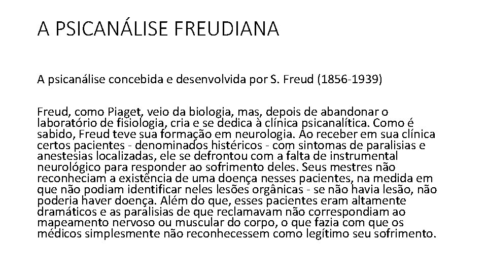 A PSICANÁLISE FREUDIANA A psicanálise concebida e desenvolvida por S. Freud (1856 -1939) Freud,