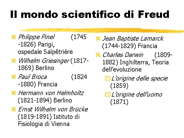 Il mondo scientifico di Freud z Philippe Pinel (1745 -1826) Parigi, ospedale Salpêtrière z