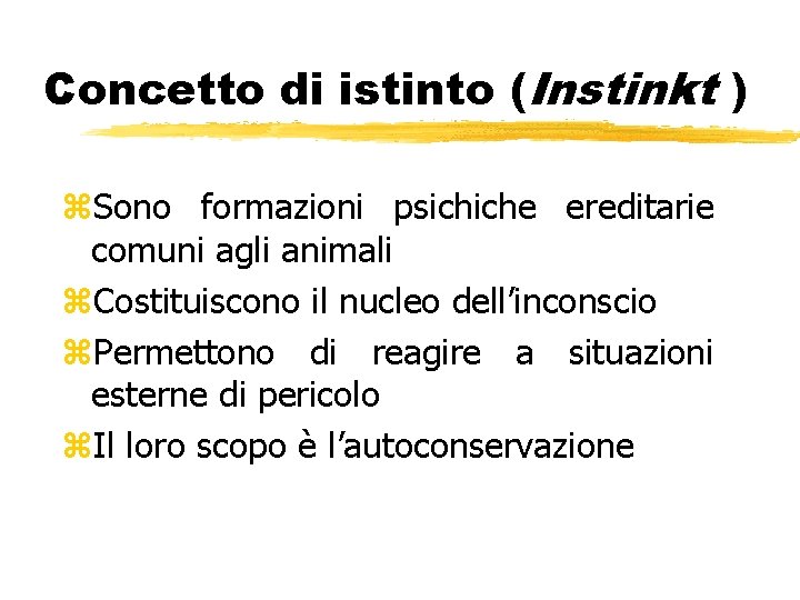 Concetto di istinto (Instinkt ) z. Sono formazioni psichiche ereditarie comuni agli animali z. Concetto di istinto (Instinkt ) z. Sono formazioni psichiche ereditarie comuni agli animali z.