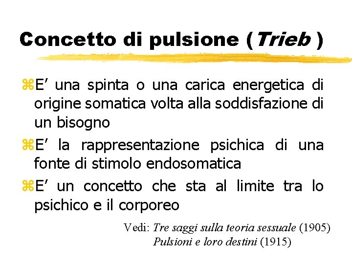 Concetto di pulsione (Trieb ) z. E’ una spinta o una carica energetica di