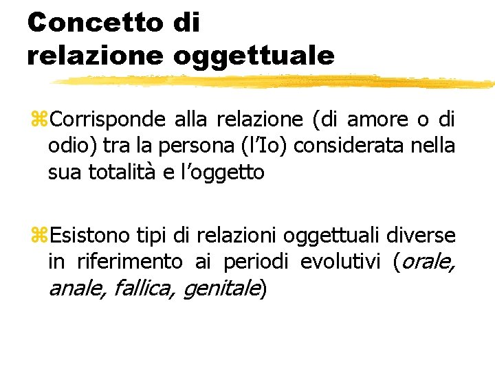 Concetto di relazione oggettuale z. Corrisponde alla relazione (di amore o di odio) tra Concetto di relazione oggettuale z. Corrisponde alla relazione (di amore o di odio) tra