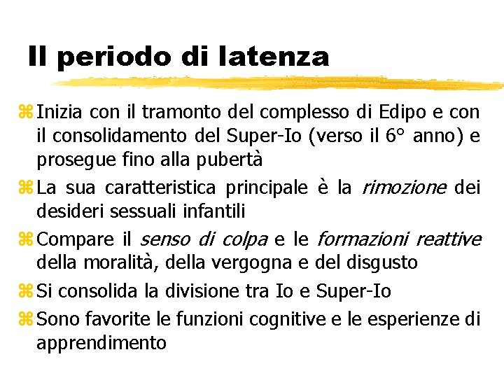 Il periodo di latenza z Inizia con il tramonto del complesso di Edipo e