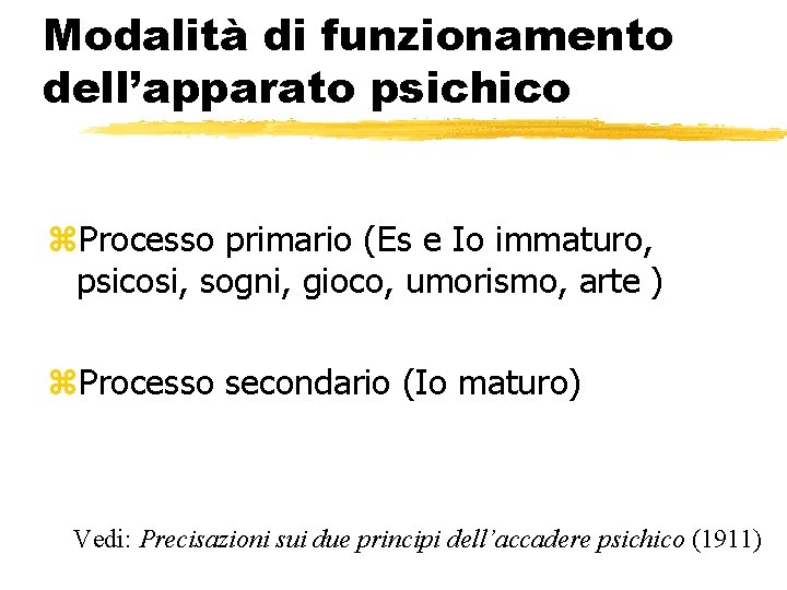 Modalità di funzionamento dell’apparato psichico z. Processo primario (Es e Io immaturo, psicosi, sogni, Modalità di funzionamento dell’apparato psichico z. Processo primario (Es e Io immaturo, psicosi, sogni,