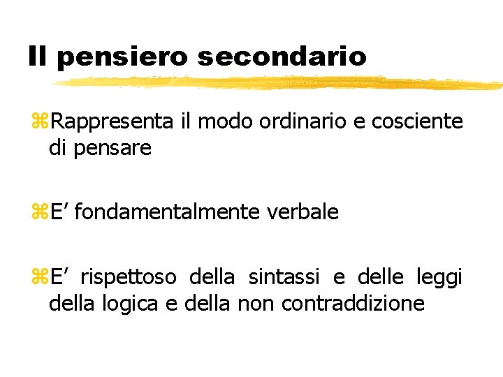 Il pensiero secondario z. Rappresenta il modo ordinario e cosciente di pensare z. E’