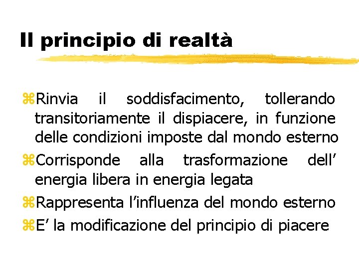 Il principio di realtà z. Rinvia il soddisfacimento, tollerando transitoriamente il dispiacere, in funzione