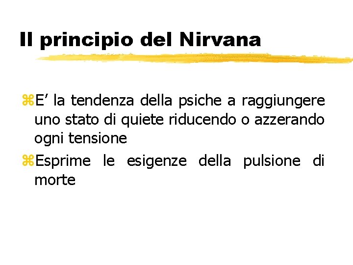 Il principio del Nirvana z. E’ la tendenza della psiche a raggiungere uno stato