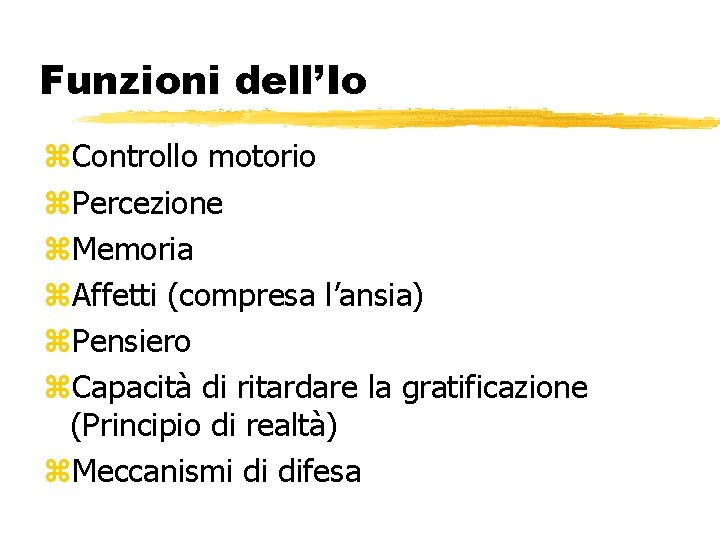 Funzioni dell’Io z. Controllo motorio z. Percezione z. Memoria z. Affetti (compresa l’ansia) z. Funzioni dell’Io z. Controllo motorio z. Percezione z. Memoria z. Affetti (compresa l’ansia) z.