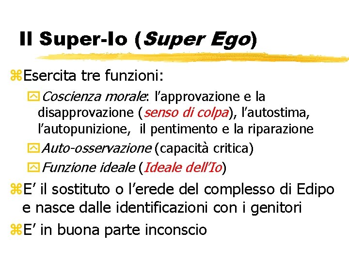 Il Super-Io (Super Ego) z. Esercita tre funzioni: y. Coscienza morale: l’approvazione e la
