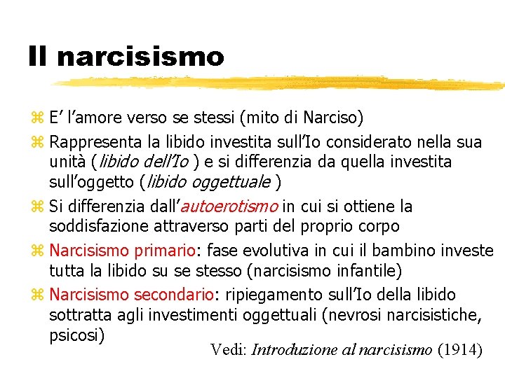 Il narcisismo z E’ l’amore verso se stessi (mito di Narciso) z Rappresenta la