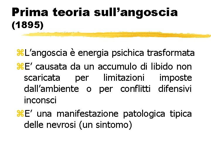 Prima teoria sull’angoscia (1895) z. L’angoscia è energia psichica trasformata z. E’ causata da