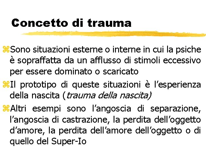 Concetto di trauma z. Sono situazioni esterne o interne in cui la psiche è