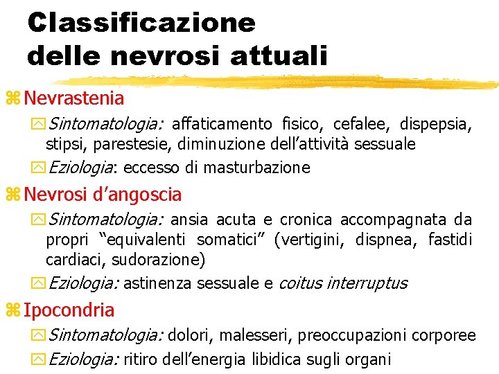 Classificazione delle nevrosi attuali z Nevrastenia y. Sintomatologia: affaticamento fisico, cefalee, dispepsia, stipsi, parestesie,