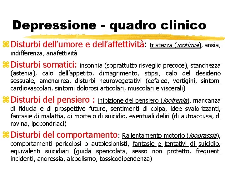 Depressione - quadro clinico z Disturbi dell’umore e dell’affettività: tristezza (ipotimia), ansia, indifferenza, anafettività