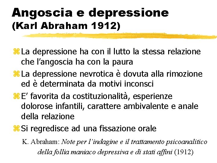 Angoscia e depressione (Karl Abraham 1912) z La depressione ha con il lutto la