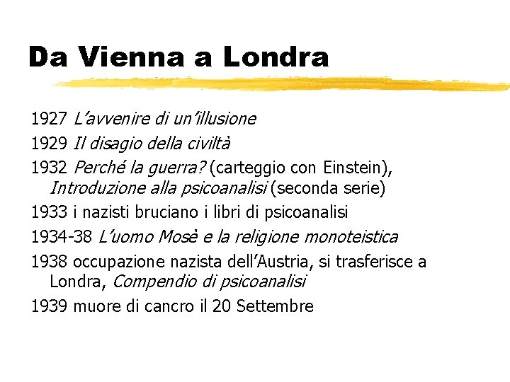 Da Vienna a Londra 1927 L’avvenire di un’illusione 1929 Il disagio della civiltà 1932 Da Vienna a Londra 1927 L’avvenire di un’illusione 1929 Il disagio della civiltà 1932