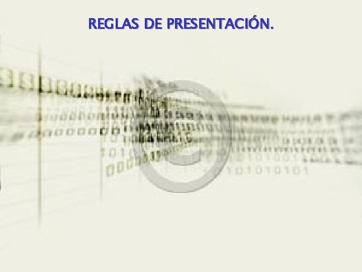 REGLAS DE PRESENTACIÓN. REGLAS DE PRESENTACIÓN.