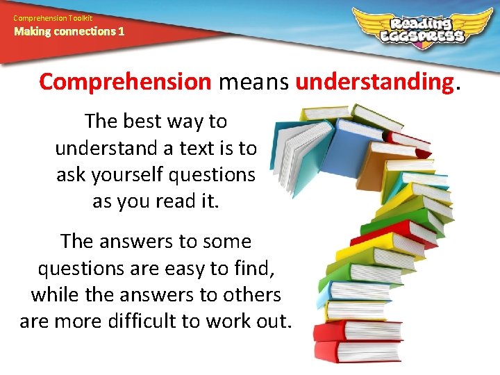 Comprehension Toolkit Making connections 1 Comprehension means understanding. The best way to understand a