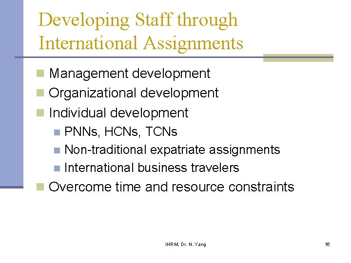 Developing Staff through International Assignments n Management development n Organizational development n Individual development