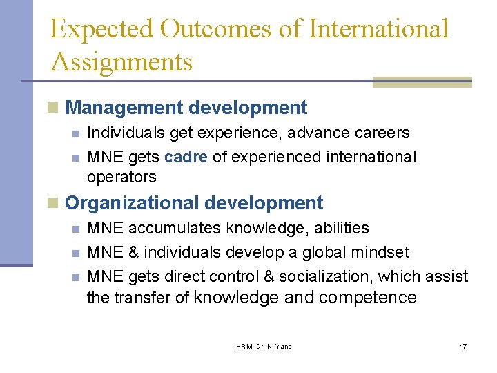 Expected Outcomes of International Assignments n Management development n n Individuals get experience, advance