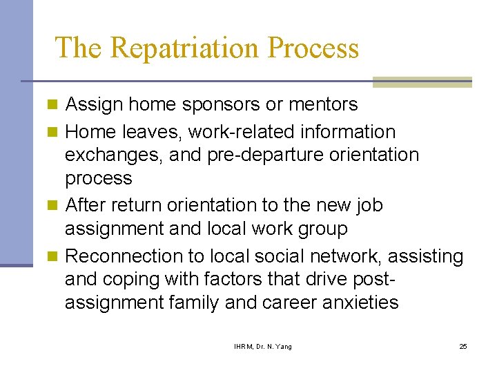 The Repatriation Process n Assign home sponsors or mentors n Home leaves, work-related information
