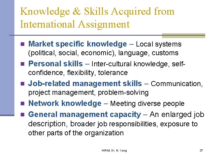 Knowledge & Skills Acquired from International Assignment n Market specific knowledge – Local systems