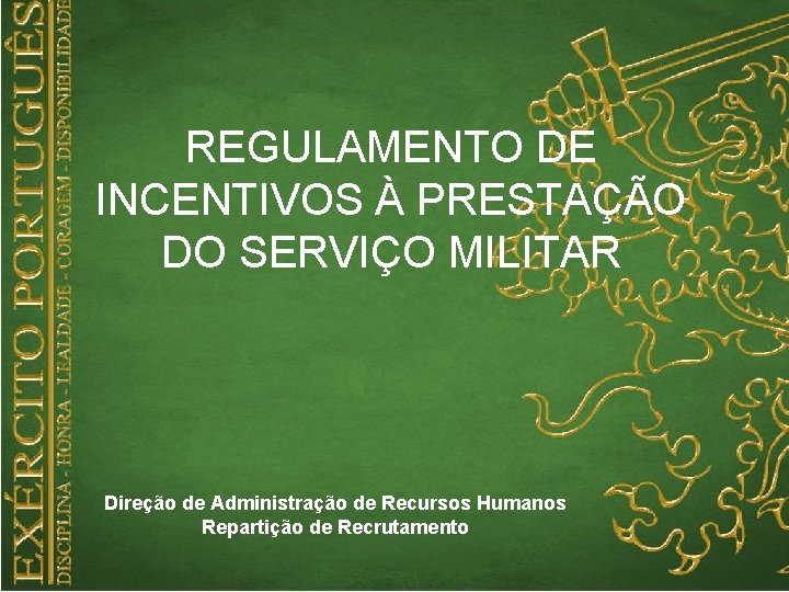 REGULAMENTO DE INCENTIVOS À PRESTAÇÃO DO SERVIÇO MILITAR Direção de Administração de Recursos Humanos REGULAMENTO DE INCENTIVOS À PRESTAÇÃO DO SERVIÇO MILITAR Direção de Administração de Recursos Humanos