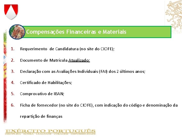 Compensações Financeiras e Materiais 1. Requerimento de Candidatura (no site do CIOFE); 2. Documento Compensações Financeiras e Materiais 1. Requerimento de Candidatura (no site do CIOFE); 2. Documento