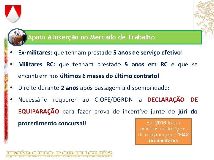 Apoio à Inserção no Mercado de Trabalho • Ex-militares: que tenham prestado 5 anos Apoio à Inserção no Mercado de Trabalho • Ex-militares: que tenham prestado 5 anos