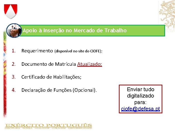 Apoio à Inserção no Mercado de Trabalho 1. Requerimento (disponível no site do CIOFE); Apoio à Inserção no Mercado de Trabalho 1. Requerimento (disponível no site do CIOFE);