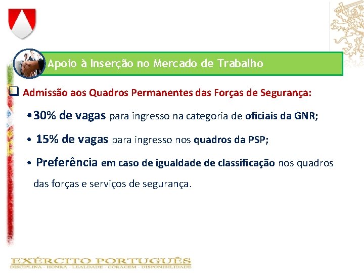 Apoio à Inserção no Mercado de Trabalho q Admissão aos Quadros Permanentes das Forças Apoio à Inserção no Mercado de Trabalho q Admissão aos Quadros Permanentes das Forças