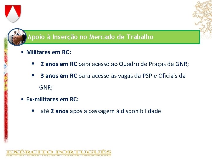 Apoio à Inserção no Mercado de Trabalho • Militares em RC: § 2 anos Apoio à Inserção no Mercado de Trabalho • Militares em RC: § 2 anos