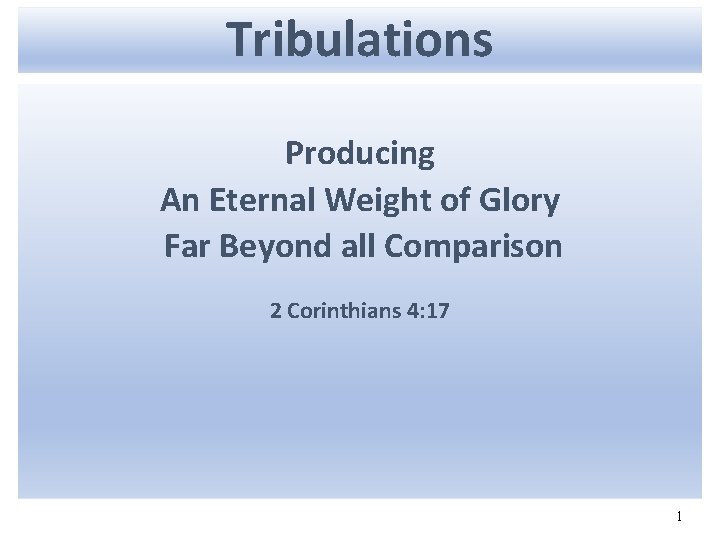 Tribulations Producing An Eternal Weight of Glory Far Beyond all Comparison 2 Corinthians 4: