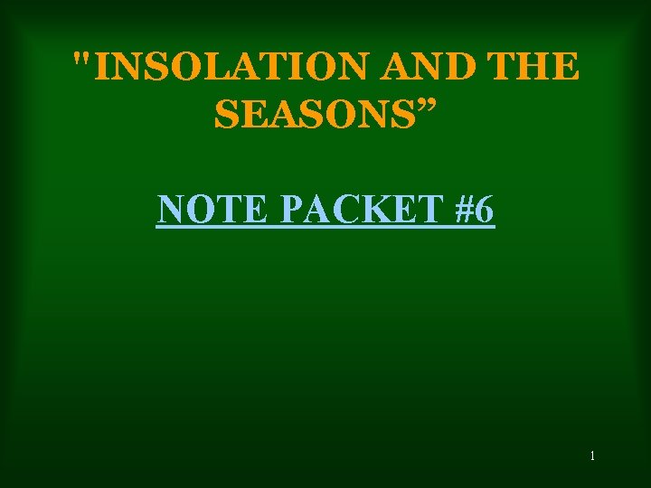 "INSOLATION AND THE SEASONS” NOTE PACKET #6 1 