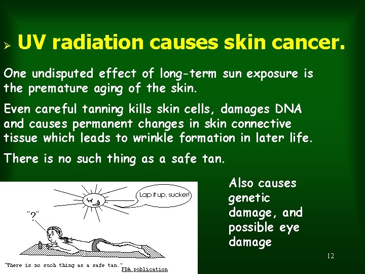 Ø UV radiation causes skin cancer. One undisputed effect of long-term sun exposure is