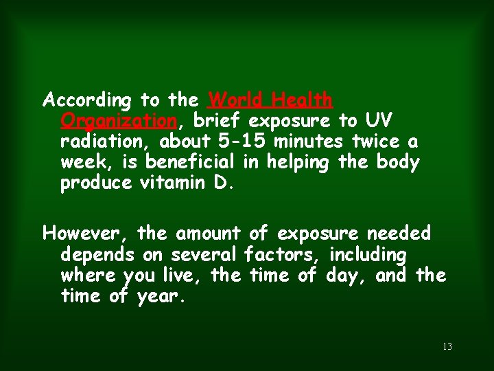 According to the World Health Organization, brief exposure to UV radiation, about 5 -15