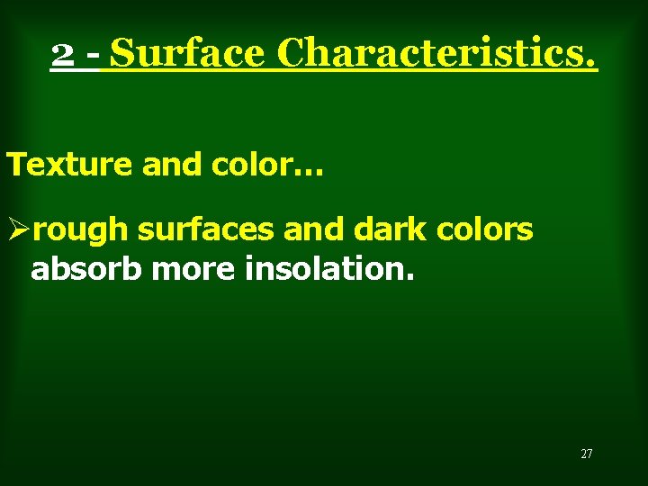 2 - Surface Characteristics. Texture and color… Ørough surfaces and dark colors absorb more