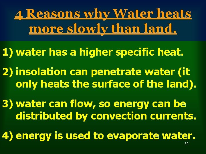 4 Reasons why Water heats more slowly than land. 1) water has a higher